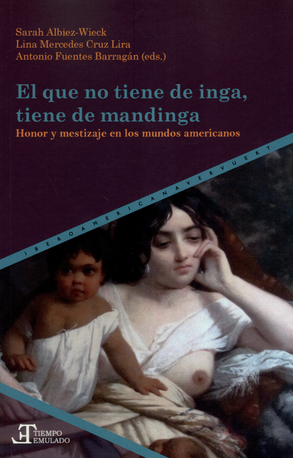 Portada de QUE NO TIENE DE INGA, TIENE DE MANDINGA. HONOR Y MESTIZAJE EN LOS MUNDOS AMERICANOS, EL