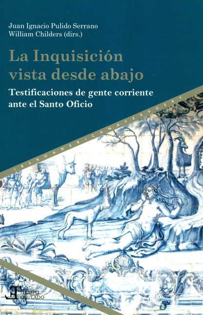 Portada de INQUISICION VISTA DESDE ABAJO TESTIFICACIONES DE GENTE CORRIENTE ANTE EL SANTO OFICIO, LA