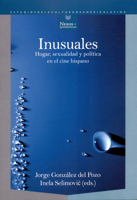 Portada de INUSUALES HOGAR SEXUALIDAD Y POLITICA EN EL CINE HISPANO