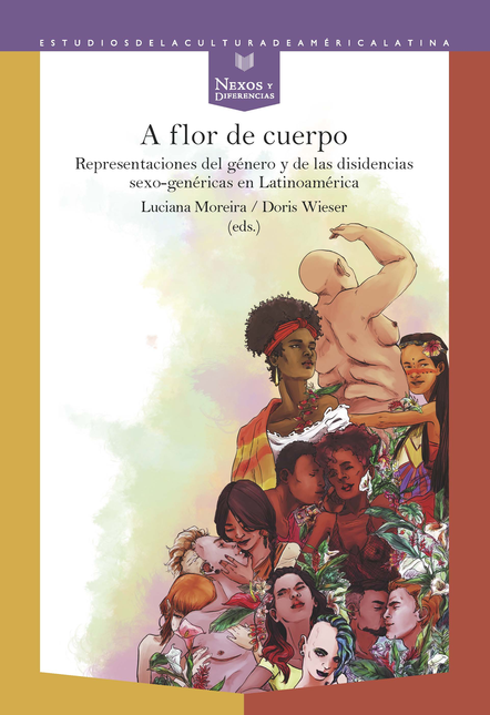 Portada de A FLOR DE CUERPO REPRESENTACIONES DEL GENERO Y DE LAS DISIDENCIAS SEXO GENERICAS EN LATINOAMERICA