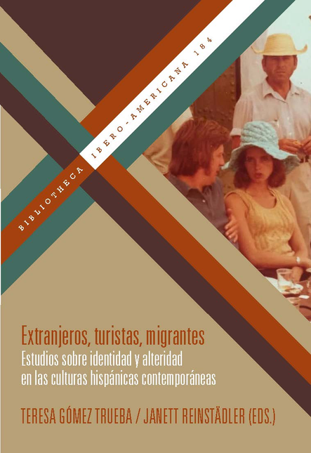 Portada de EXTRANJEROS TURISTAS MIGRANTES ESTUDIOS SOBRE IDENTIDAD Y ALTERIDAD EN LAS CULTURAS HISPANICAS CONTEMPORANEAS