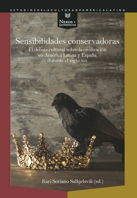 Portada de SENSIBILIDADES CONSERVADORAS EL DEBATE CULTURAL SOBRE LA CIVILIZACION EN AMERICA LATINA Y ESPAÑA