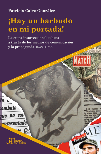 Portada de HAY UN BARBUDO EN MI PORTADA LA ETAPA INSURRECCIONAL CUBANA A TRAVES DE LOS MEDIOS DE COMUNICACION