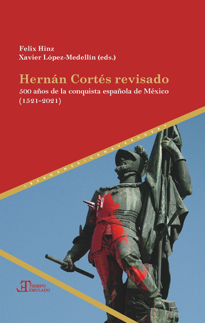 Portada de HERNAN CORTES REVISADO 500 AÑOS DE LA CONQUISTA ESPAÑOLA DE MEXICO 1521-2021
