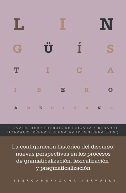 Portada de CONFIGURACION HISTORICA DEL DISCURSO NUEVAS PERSPECTIVAS EN LOS PROCESOS DE GRAMATICALIZACION, LA