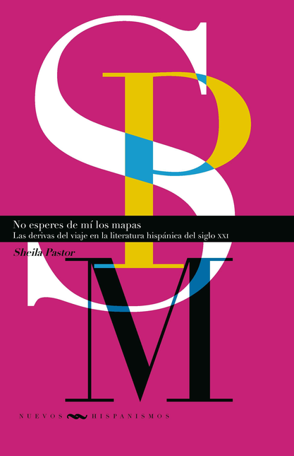 Portada de NO ESPERES DE MI LOS MAPAS LAS DERIVAS DEL VIAJE EN LA LITERATURA HISPANICA DEL SIGLO XXI