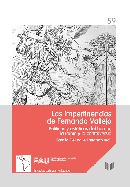 Portada de IMPERTINENCIAS DE FERNANDO VALLEJO POLITICAS Y ESTETICAS DEL HUMOR LA IRONIA Y LA CONTROVERSIA, LAS