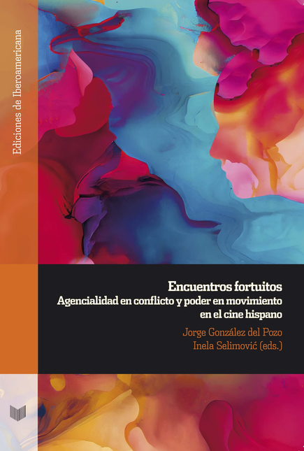 Portada de ENCUENTROS FORTUITOS AGENCIALIDAD EN CONFLICTO Y PODER EN MOVIMIENTO EN EL CINE HISPANO