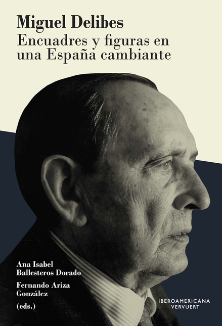 Portada de MIGUEL DELIBES. ENCUADRES Y FIGURAS EN UNA ESPAÑA CAMBIANTE