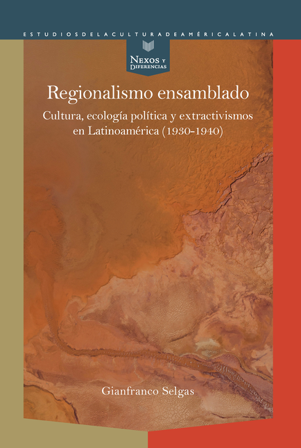 Portada de REGIONALISMO ENSAMBLADO CULTURA ECOLOGIA POLITICA Y EXTRACTIVISMOS EN LATINOAMERICA 1930-1940