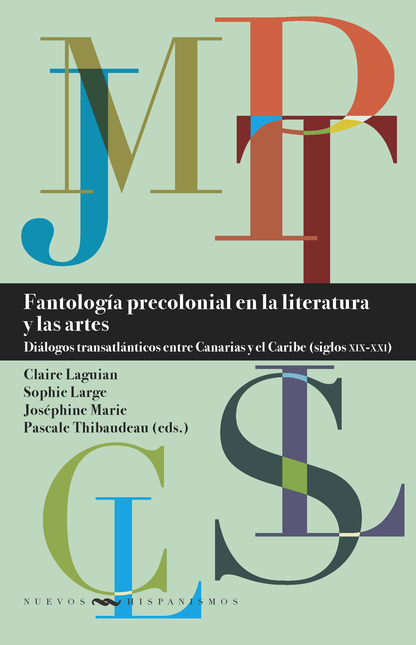 Portada de FANTOLOGIA PRECOLONIAL EN LA LITERATURA Y LAS ARTES DIALOGOS TRANSATLANTICOS ENTRE CANARIAS Y EL CARIBE (SIGLO