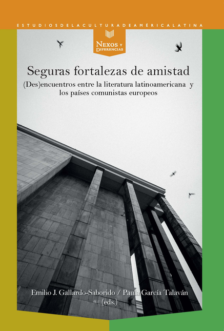 Portada de SEGURAS FORTALEZAS DE AMISTAD (DES)ENCUENTROS ENTRE LA LITERATURA LATINOAMERICANA Y LOS PAISES COMUNISTAS