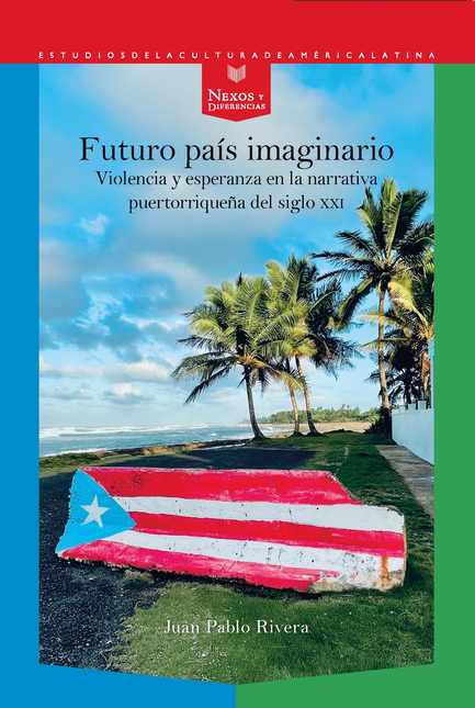 Portada de FUTURO PAIS IMAGINARIO VIOLENCIA Y ESPERANZA EN LA NARRATIVA PUERTORRIQUEÑA DEL SIGLO XXI