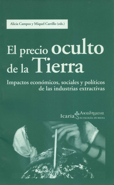 Portada de PRECIO OCULTO DE LA TIERRA. IMPACTOS ECONOMICOS, SOCIALES Y POLITICOS DE LAS INDUSTRIAS EXTRACTIVAS, EL
