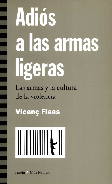 Portada de ADIOS A LAS ARMAS LIGERAS. LAS ARMAS Y LA CULTURA DE LA VIOLENCIA