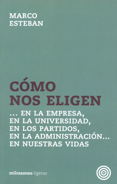 Portada de COMO NOS ELIGEN EN LA EMPRESA EN LA UNIVERSIDAD EN LOS PARTIDOS EN LA ADMINISTRACION EN NUESTRAS VIDAS
