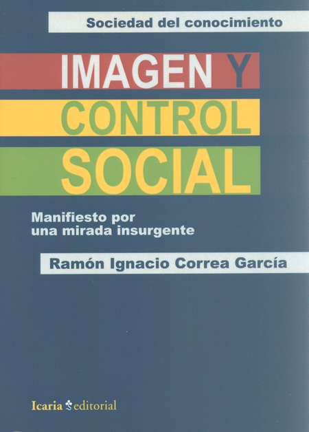 Portada de IMAGEN Y CONTROL SOCIAL. MANIFIESTO POR UNA MIRADA INSURGENTE