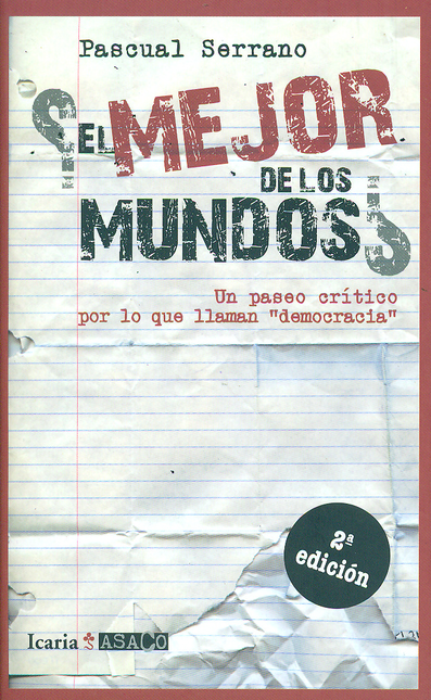 Portada de MEJOR DE LOS MUNDOS. UN PASEO CRITICO POR LO QUE LLAMAN DEMOCRACIA, EL