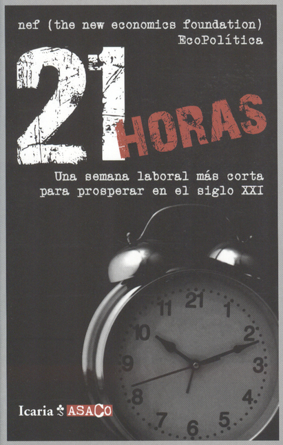 Portada de 21 HORAS. UNA SEMANA LABORAL MAS CORTA PARA PROSPERAR EN EL SIGLO XXI
