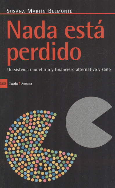 Portada de NADA ESTA PERDIDO. UN SISTEMA MONETARIO Y FINANCIERO ALTERNATIVO Y SANO