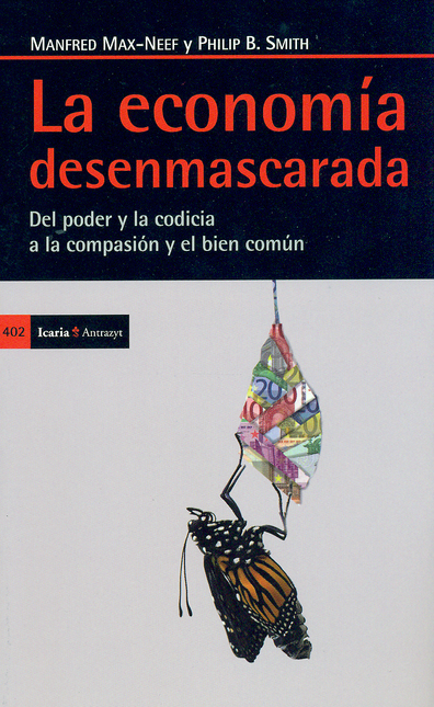 Portada de ECONOMIA DESENMASCARADA. DEL PODER Y LA CODICIA A LA COMPASION Y EL BIEN COMUN, LA