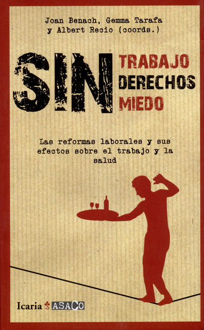 Portada de SIN TRABAJO SIN DERECHOS SIN MIEDO. LAS REFORMAS LABORALES Y SUS EFECTOS SOBRE EL TRABAJO Y LA SALUD