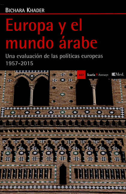 Portada de EUROPA Y EL MUNDO ARABE UNA EVOLUCION DE LAS POLITICAS EUROPEAS 1957-2015