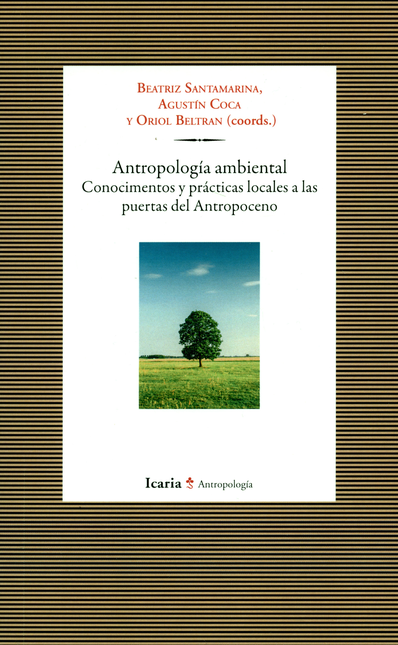 Portada de ANTROPOLOGIA AMBIENTAL CONOCIMIENTOS Y PRACTICAS LOCALES A LAS PUERTAS DEL ANTROPOCENO