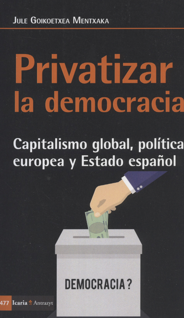 Portada de PRIVATIZAR LA DEMOCRACIA. CAPITALISMO GLOBAL, POLITICA EUROPEA Y ESTADO ESPAÑOL
