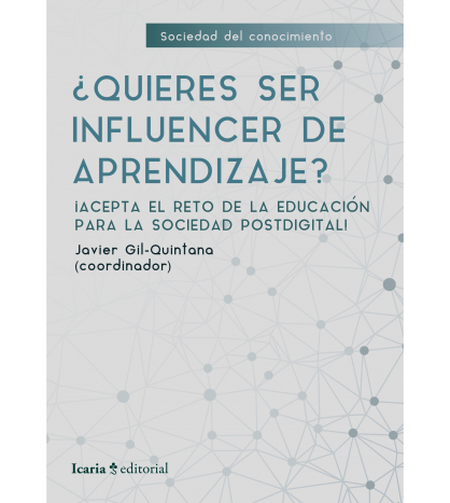Portada de QUIERES SER INFLUENCER DE APRENDIZAJE ACEPTA EL RETO DE LA EDUCACION PARA LA SOCIEDAD POSTDIGITAL
