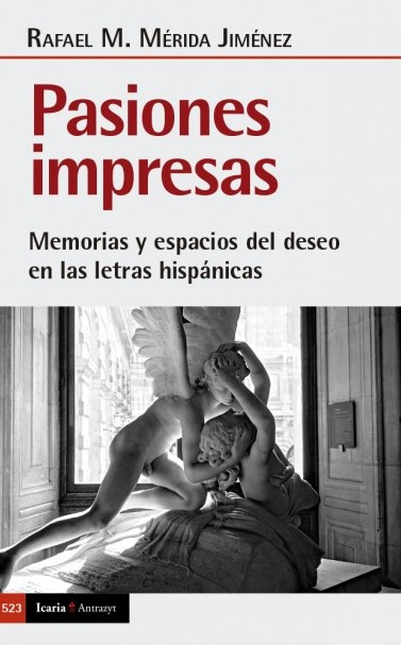 Portada de PASIONES IMPRESAS MEMORIAS Y ESPACIOS DEL DESEO EN LAS LETRAS HISPANICAS