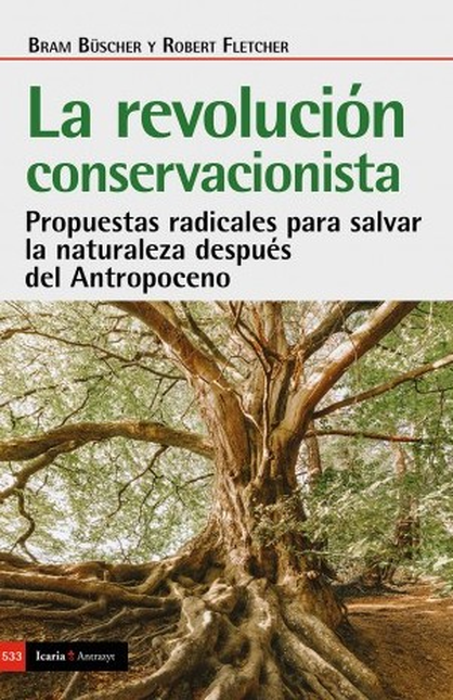 Portada de REVOLUCION CONSERVACIONISTA PROPUESTAS RADICALES PARA SALVAR LA NATURALEZA DESPUES DEL ANTROPOCENO, LA