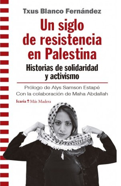 Portada de UN SIGLO DE RESISTENCIA EN PALESTINA HISTORIAS DE SOLIDARIDAD Y ACTIVISMO