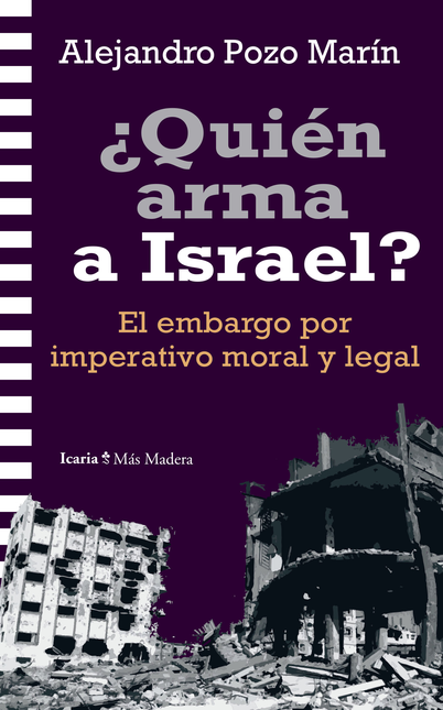 Portada de QUIEN ARMA A ISRAEL EL EMBARGO POR IMPERATIVO MORAL Y LEGAL
