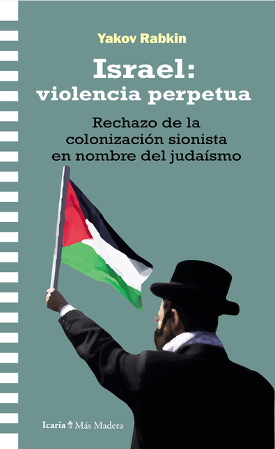 Portada de ISRAEL VIOLENCIA PERPETUA RECHAZO DE LA COLONIZACION SIONISTA EN NOMBRE DEL JUDAISMO