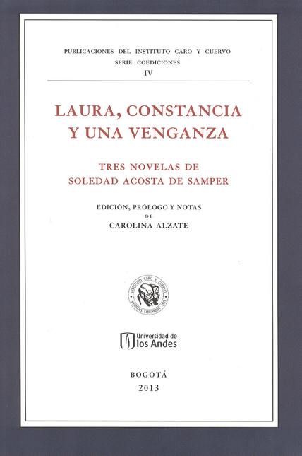 Portada de LAURA CONSTANCIA Y UNA VENGANZA. TRES NOVELAS DE SOLEDAD ACOSTA DE SAMPER