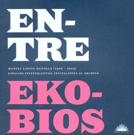 Portada de ENTRE EKOBIOS. MANUEL ZAPATA OLIVELLA 1920-2004 ESPACIOS INVESTIGATIVOS INVITACIONES AL ARCHIVO