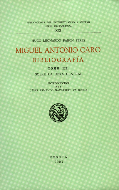 Portada de MIGUEL ANTONIO CARO TOMO III BIBLIOGRAFIA: SOBRE LA OBRA GENERAL