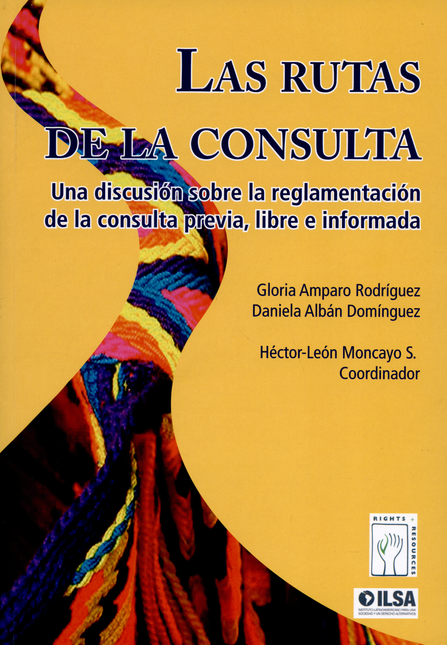 Portada de RUTAS DE LA CONSULTA. UNA DISCUSION SOBRE LA REGLAMENTACION DE LA CONSULTA PREVIA LIBRE E INFORMADA, LAS