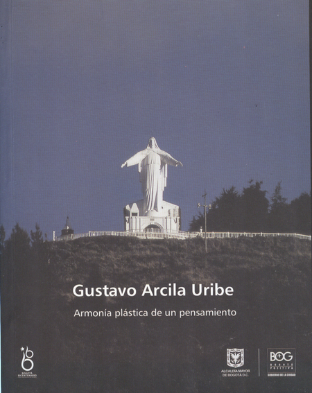 Portada de GUSTAVO ARCILA URIBE. ARMONIA PLASTICA DE UN PENSAMIENTO