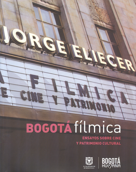 Portada de BOGOTA FILMICA (+ CD) ENSAYOS SOBRE CINE Y PATRIMONIO CULTURAL