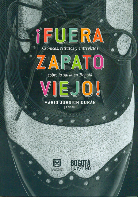 Portada de FUERA ZAPATO VIEJO! CRONICAS RETRATOS Y ENTREVISTAS SOBRE LA SALSA EN BOGOTA
