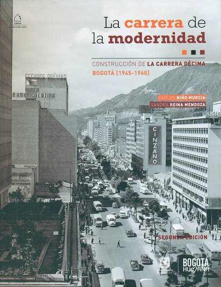 Portada de CARRERA DE LA MODERNIDAD (2ª ED). CONSTRUCCION DE LA CARRERA DECIMA. BOGOTA (1945-1960), LA