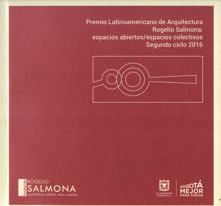 Portada de PREMIO LATINOAMERICANO (SEGUNDO CICLO 2016) DE ARQUITECTURA ROGELIO SALMONA: ESPACIOS ABIERTOS / ESPACIOS COLE