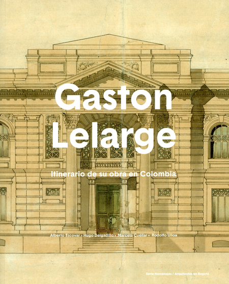 Portada de GASTON LELARGE NUEVA EDICION. ITINERARIO DE SU OBRA EN COLOMBIA