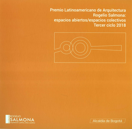 Portada de PREMIO LATINOAMERICANO (TERCER CICLO 2018) DE ARQUITECTURA ROGELIO SALMONA ESPACIOS ABIERTOS