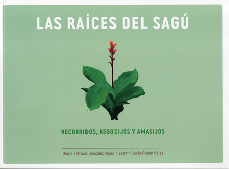 Portada de RAICES DEL SAGU RECORRIDOS REGOCIJOS Y AMASIJOS, LAS