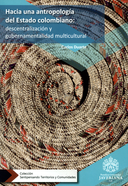 Portada de HACIA UNA ANTROPOLOGIA DEL ESTADO COLOMBIANO DESCENTRALIZACION Y GUBERNAMENTALIDAD MULTICULTURAL