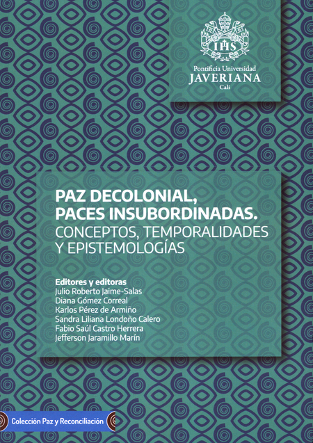 Portada de PAZ DECOLONIAL PACES INSUBORDINADAS CONCEPTOS TEMPORALIDADES Y EPISTEMOLOGIAS