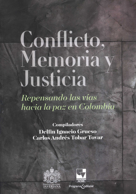 Portada de CONFLICTO MEMORIA Y JUSTICIA REPENSANDO LAS VIAS HACIA LA PAZ EN COLOMBIA